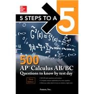5 Steps to a 5: 500 AP Calculus AB/BC Questions to Know by Test Day, Third Edition