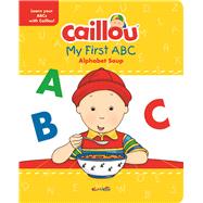 Caillou, My First ABC The Alphabet Soup