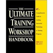 The Ultimate Training Workshop Handbook: A Comprehensive Guide to Leading Successful Workshops and Training Programs