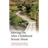 Moving on after Childhood Sexual Abuse : Understanding the Effects and Preparing for Therapy