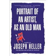 Portrait of an Artist, as an Old Man A Novel