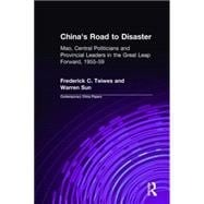 China's Road to Disaster: Mao, Central Politicians and Provincial Leaders in the Great Leap Forward, 1955-59: Mao, Central Politicians and Provincial Leaders in the Great Leap Forward, 1955-59