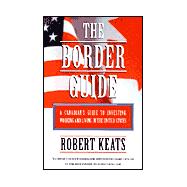 The Border Guide: A Canadian's Guide to Investing, Working and Living in the United States