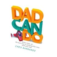 dadcando; Build, Make, Do . . . The Best Way to Spend Quality Time with Your Kids