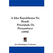 Idea Republicana No Brazil : Prioridade de Pernambuco (1894)