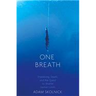 One Breath Freediving, Death, and the Quest to Shatter Human Limits