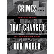 Crimes That Changed Our World Tragedy, Outrage, and Reform