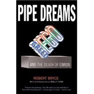 Pipe Dreams Greed, Ego, and the Death of Enron