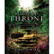 Before His Throne : Discovering the Wonder of Intimacy with a Holy God