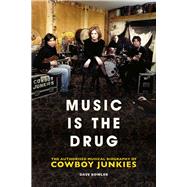 Music is the Drug The Authorised Biography of The Cowboy Junkies