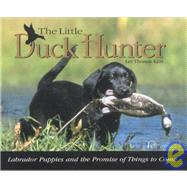 Little Duck Hunter : Labrador Puppies and the Promise of Things to Come