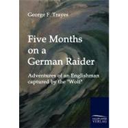 Five Months on a German Raider: Adventures of an Englishman Captured by the 