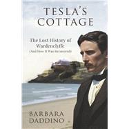 Tesla's Cottage The Lost History of Nikola Tesla at Wardenclyffe (and how it was recovered