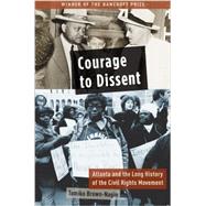 Courage to Dissent Atlanta and the Long History of the Civil Rights Movement