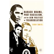 Barack Obama, Post-Racialism, and the New Politics of Triangulation