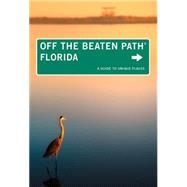 Florida Off the Beaten Path®, 12th A Guide to Unique Places