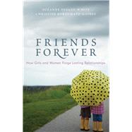 Friends Forever How Girls and Women Forge Lasting Relationships