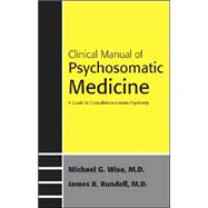 Clinical Manual of Psychosomatic Medicine : A Guide to Consultation-Liaison Psychiatry