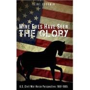 Mine Eyes Have Seen the Glory: U.s. Civil War Horse Perspective 1861-1865