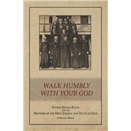 Walk Humbly With Your God Father Nelson Baker and the Brothers of the Holy Infancy and Youth of Jesus