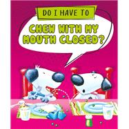 Do I Have to Chew with My Mouth Closed?,9798765402016