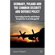 Germany, Poland and the Common Security and Defence Policy Converging Security and Defence Perspectives in an Enlarged EU