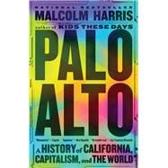 Palo Alto A History of California, Capitalism, and the World