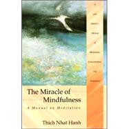 The Miracle of Mindfulness: A Manual on Meditation