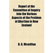 Report of the Committee of Inquiry into the Various Aspects of the Problem of Abortion in New Zealand