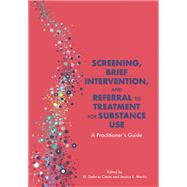 Screening, Brief Intervention, and Referral to Treatment for Substance Use A Practitioner's Guide,9781433832017