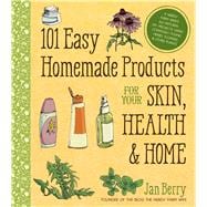 101 Easy Homemade Products for Your Skin, Health & Home A Nerdy Farm Wife's All-Natural DIY Projects Using Commonly Found Herbs, Flowers & Other Plants