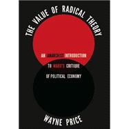 The Value of Radical Theory: An Anarchist Introduction to Marx's Critique of Political Economy