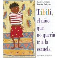 Tibili, El Nino Que No Queria Ir a La Escuela/ Tibili, the Little Boy Who Didn't Want to Go to School