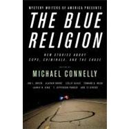 Mystery Writers of America Presents The Blue Religion : New Stories about Cops, Criminals, and the Chase