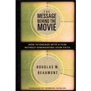 The Message Behind the Movie How to Engage With a Film Without Disengaging Your Faith
