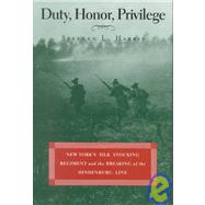 Duty, Honor, Privilege : New York's Silk Stocking Regiment and the Breaking of the Hindenberg Line