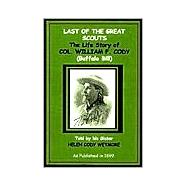 Last of the Great Scouts: The Life Story of Col. William F. Cody (Buffalo Bill