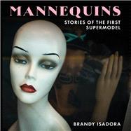 Mannequins Stories of the First Supermodel