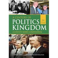 A Century of Politics in the Kingdom A County Kerry Compendium