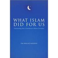 What Islam Did for Us : Understanding Islam's Contribution to Western Civilization