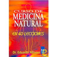 Curso de Medicina Natural/ Natural Medicine Course: En Cuarenta Lessiones/ in Fourty Lessons