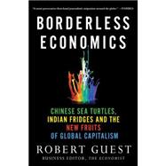Borderless Economics Chinese Sea Turtles, Indian Fridges and the New Fruits of Global Capitalism