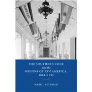 The Southern Cone and the Origins of Pan America, 1888-1933