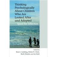 Thinking Psychologically About Children Who Are Looked After and Adopted Space for Reflection