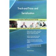 Track-and-Trace and Serialization: Complete Self-Assessment Guide