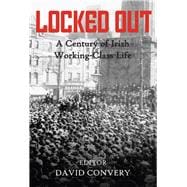 Locked Out A Century of Irish Working-Class Life