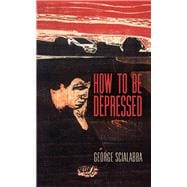 How to Be Depressed