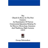 The Church in Rome in the First Century: An Examination of Various Controverted Questions Relating to Its History, Chronology, Literature and Traditions, Eight Lectures
