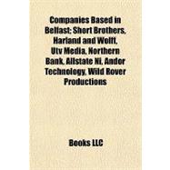 Companies Based in Belfast: Short Brothers, Harland and Wolff, Utv Media, Northern Bank, Allstate Ni, Andor Technology, Wild Rover Productions, Global Email Company, Marcus Ward