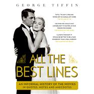 All the Best Lines An Informal History of the Movies in Quotes, Notes and Anecdotes